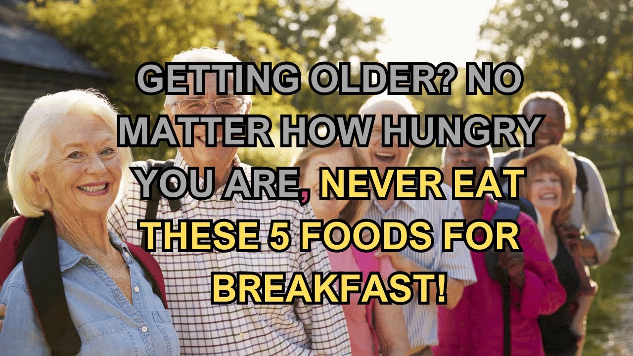 Getting Older? No Matter How Hungry You Are, Never Eat These 5 Foods for Breakfast!