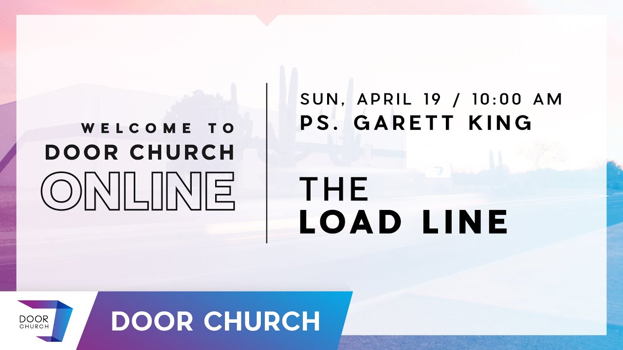 The Load Line | Garett King | Sunday Morning April 19 |  Door Church Tucson, Arizona
