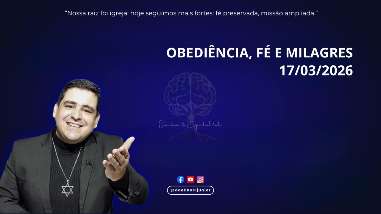 OBEDIÊNCIA, FÉ E MILAGRES 17/03/2026