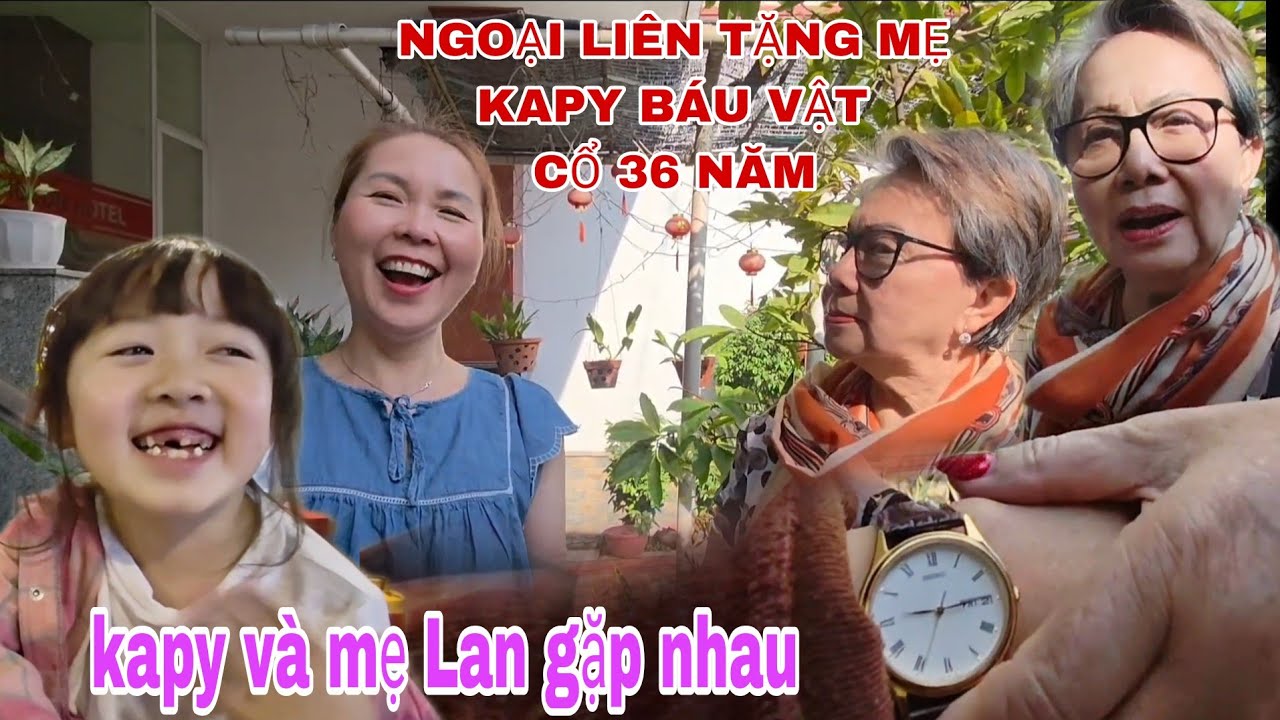 NGOẠI TẶNG BÁU VẬT 36 NĂM CHO MẸ KAPY /KAPY GẶP LẠI MẸ LAN CÓ VUI KHÔNG?