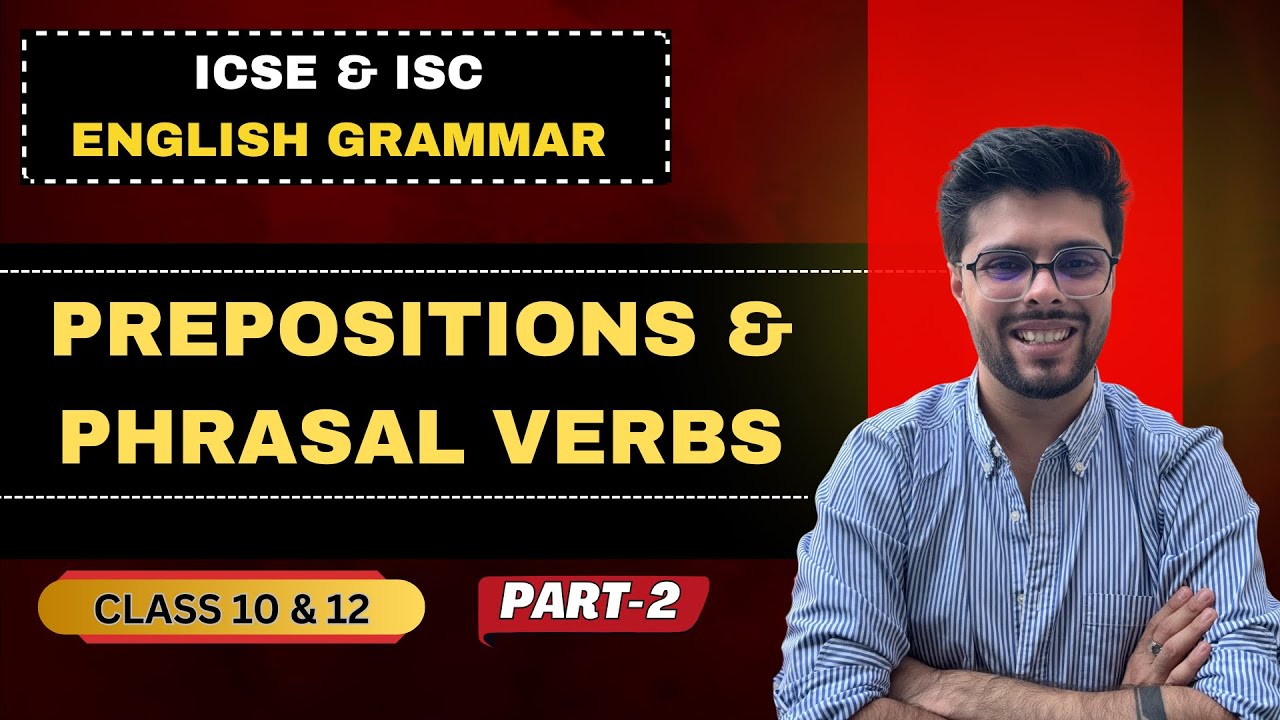 Prepositions & Phrasal Verbs | ISC | Class 12 & 10 | Boards 2026