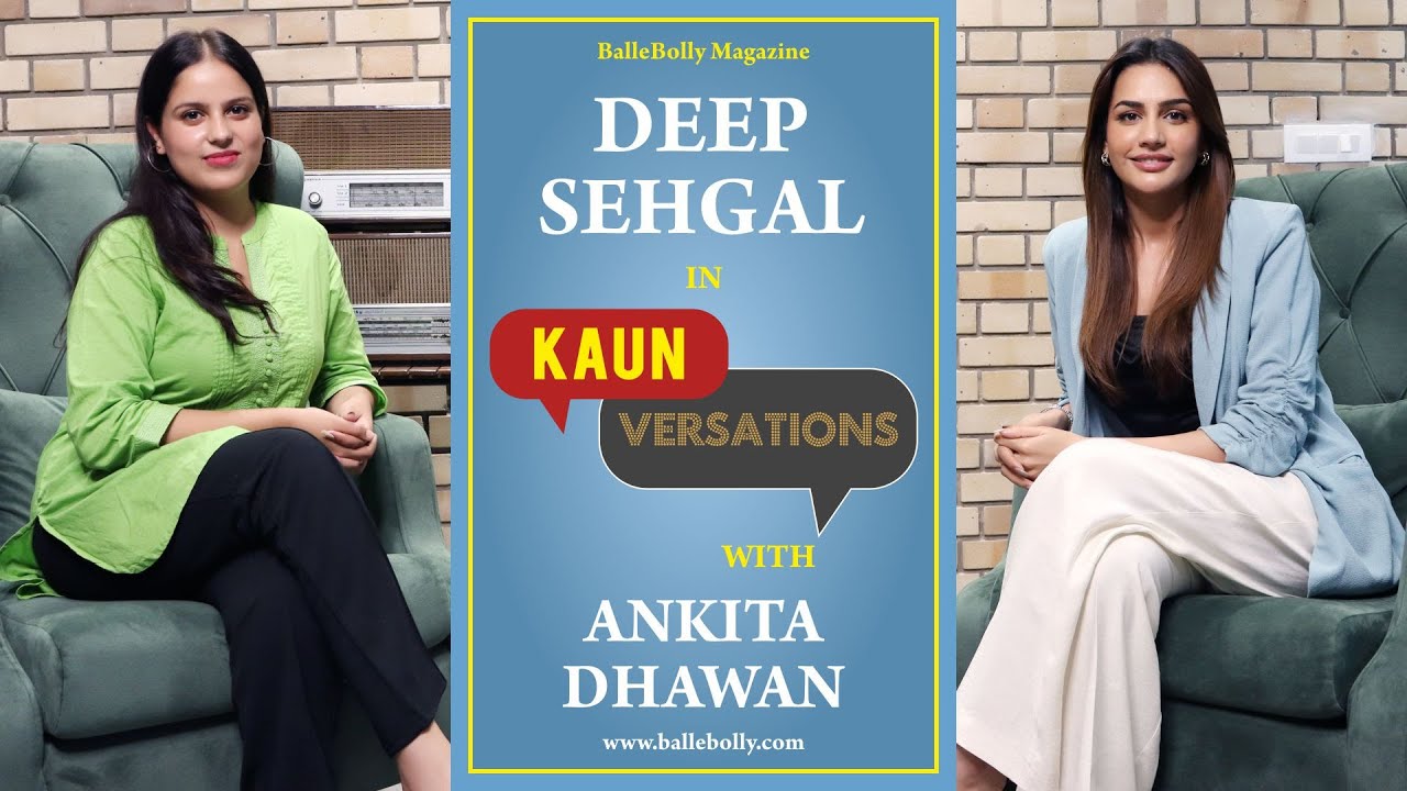 Deep Sehgal in Kaun Versations with Ankita Dhawan | Latest Interview | BalleBolly Magazine