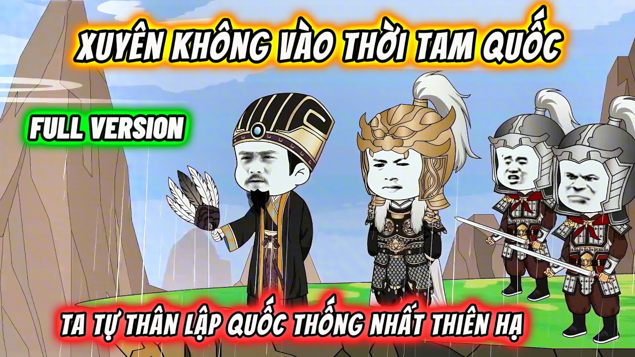 【FULL BỘ】Xuy&ecirc;n Kh&ocirc;ng V&agrave;o Thời Tam Quốc, Ta Tự Th&acirc;n Lập Quốc Thống Nhất Thi&ecirc;n Hạ