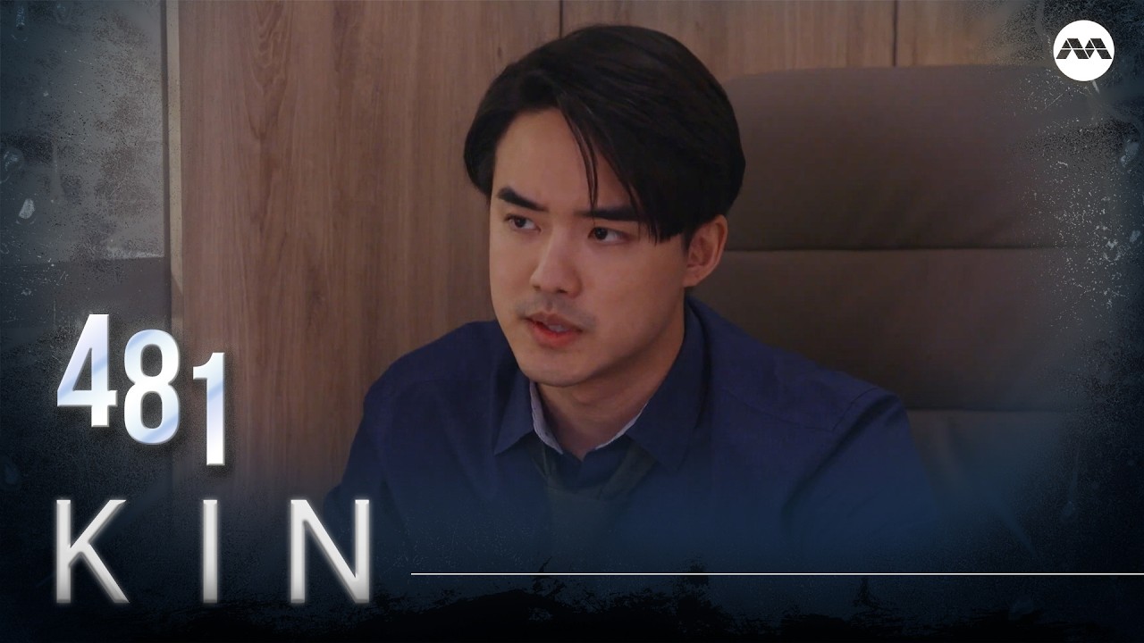 Kin《亲》EP481 (ENGLISH/CHINESE/MALAY SUBS)