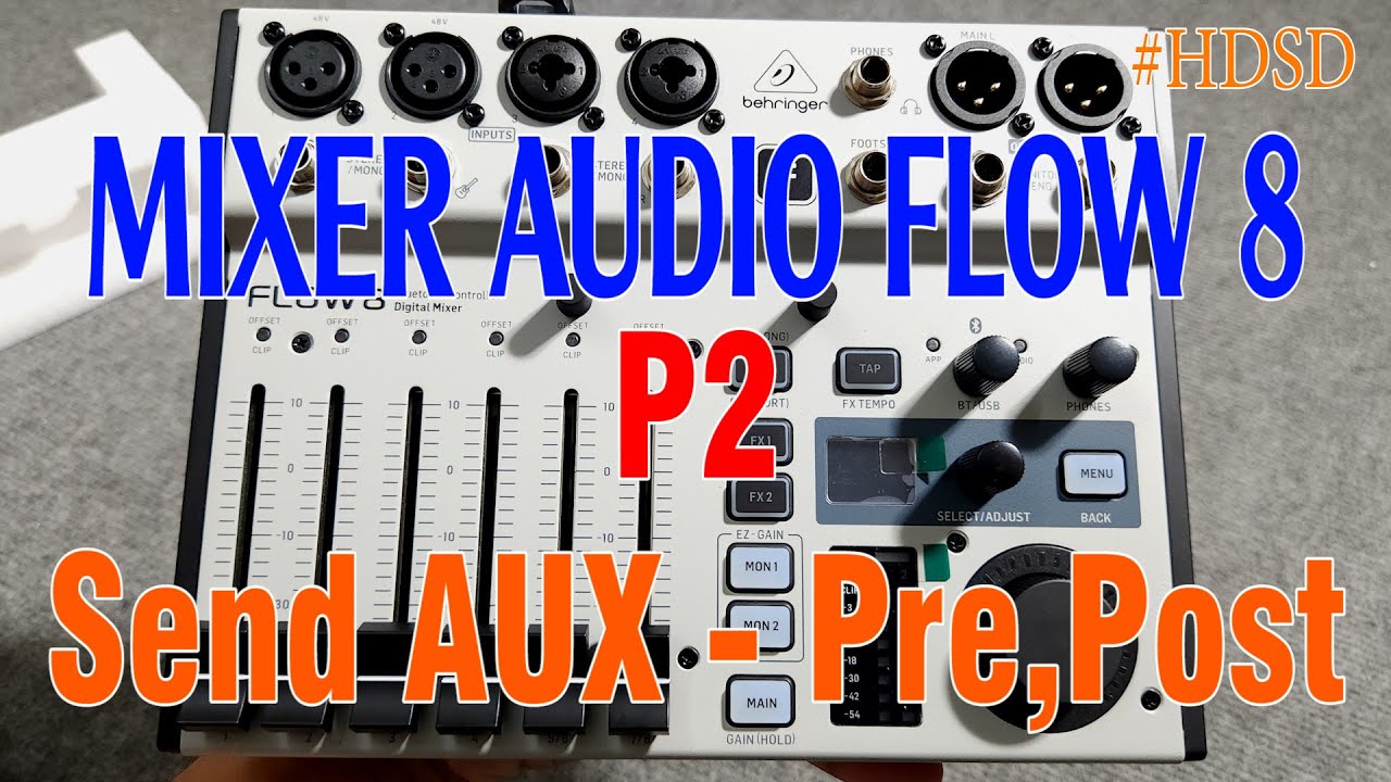 HƯỚNG DẪN MIXER FLOW 8 - P2 ( SEND AUX,PRE POST ) | THUYẾT QUANG