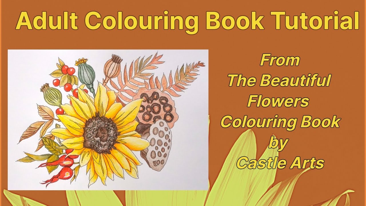 Adult Colouring Tutorial Autumn Bouquet from Beautiful Flowers Colouring Book by Castle Arts