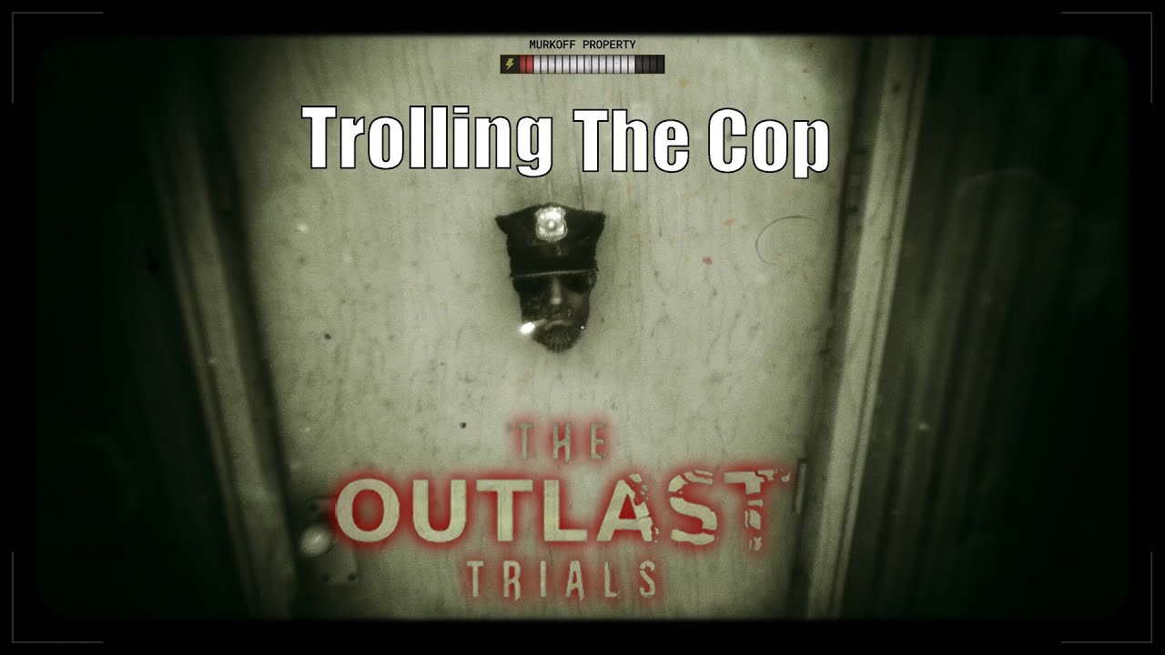 Outlast Trials - Trolling the Cop