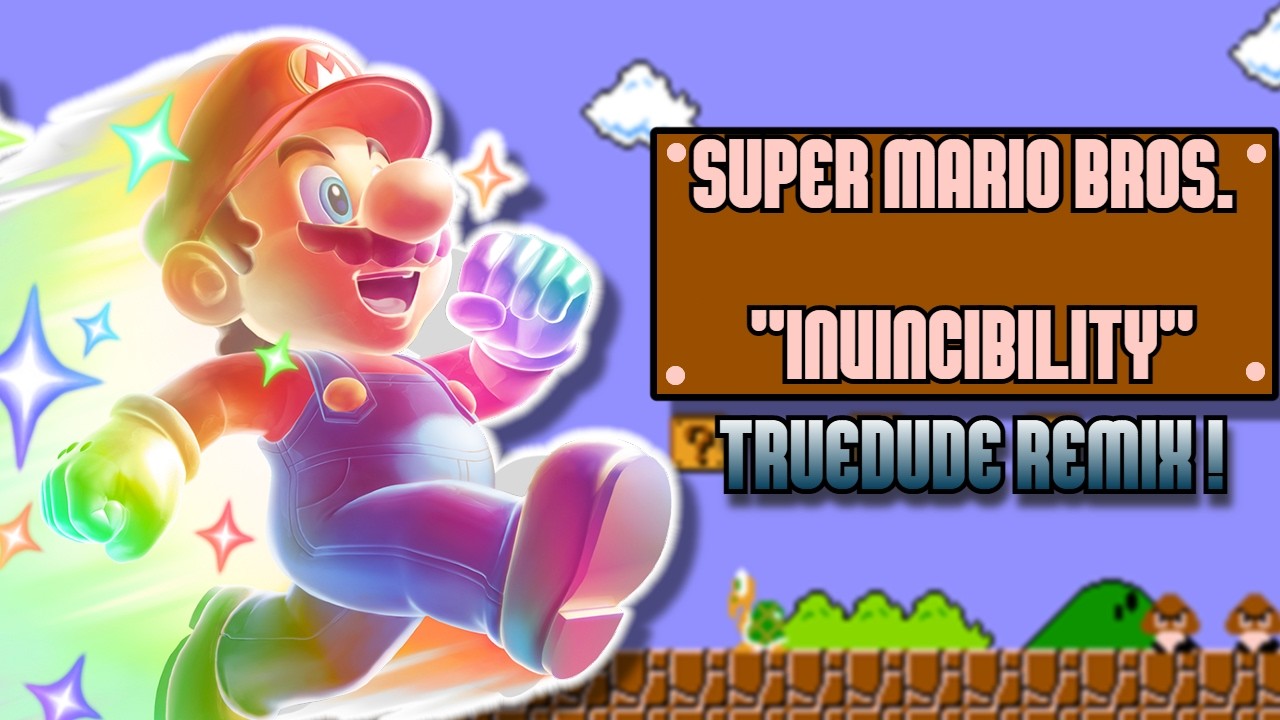 Invincibility (Super Mario Bros.) - TrueDude REMIX