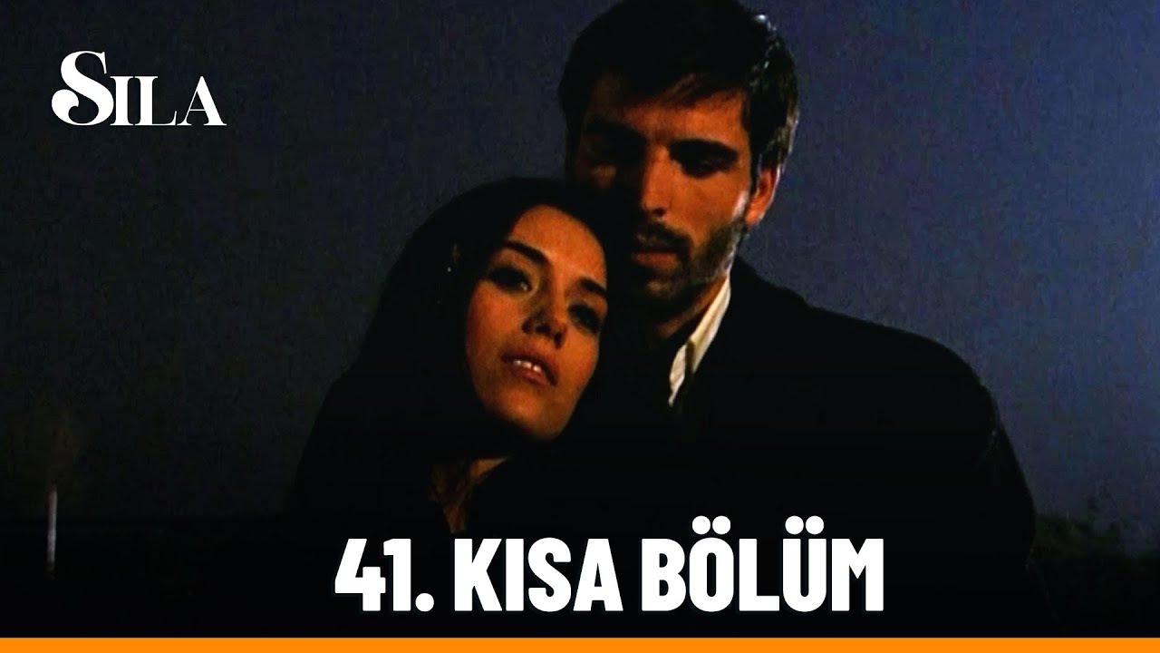 41. Kısa Bölüm - Sıla