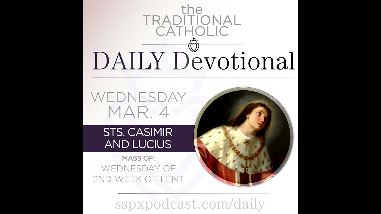 Mar 4 – Wed of 2nd Wk of Lent / Ss Casimir & Lucius |