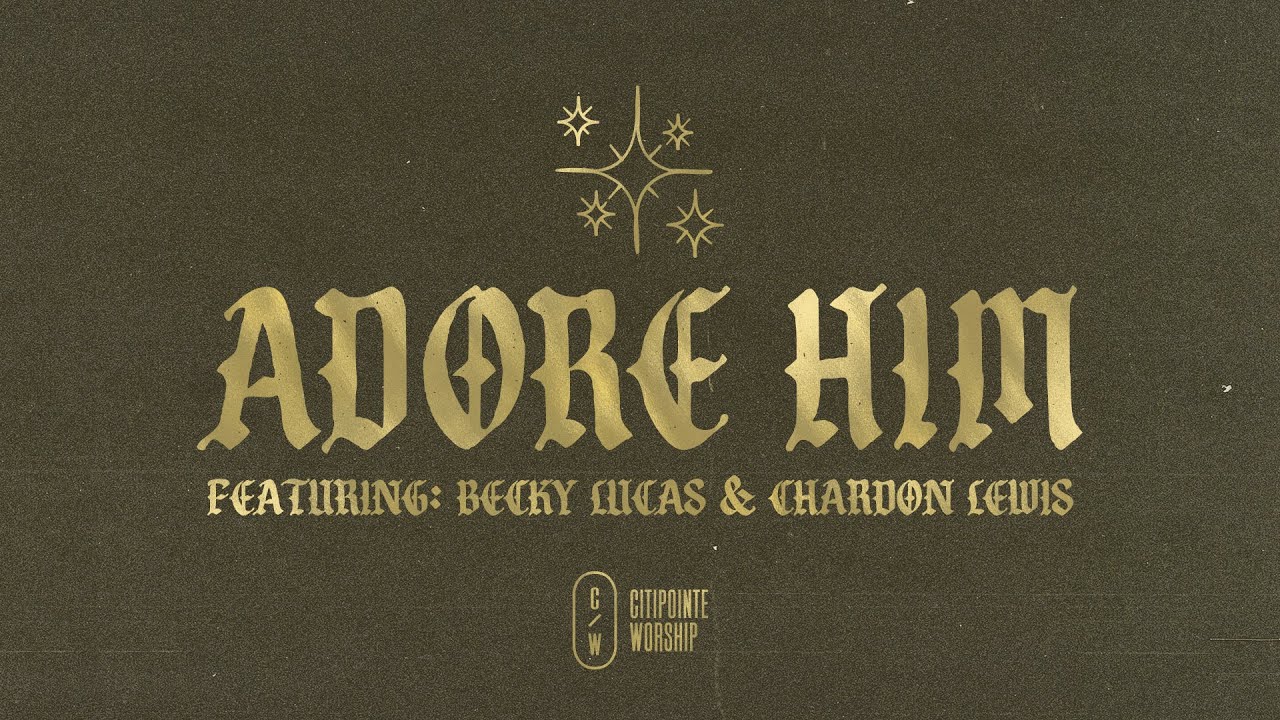 Adore Him (feat. Becky Lucas & Chardon Lewis) - Official Lyric Video (Citipointe Worship)