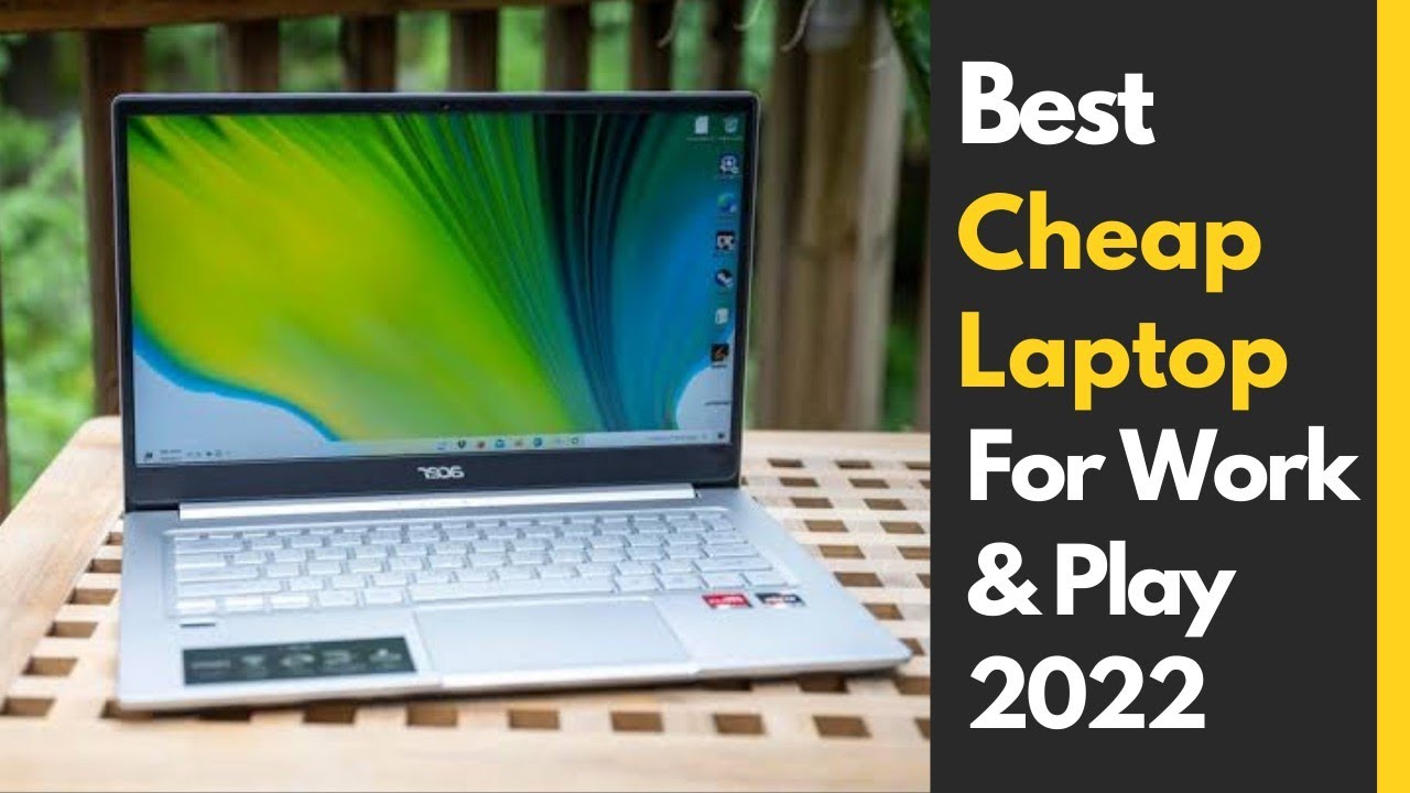 Best Cheap Laptop for Work & Play 2022