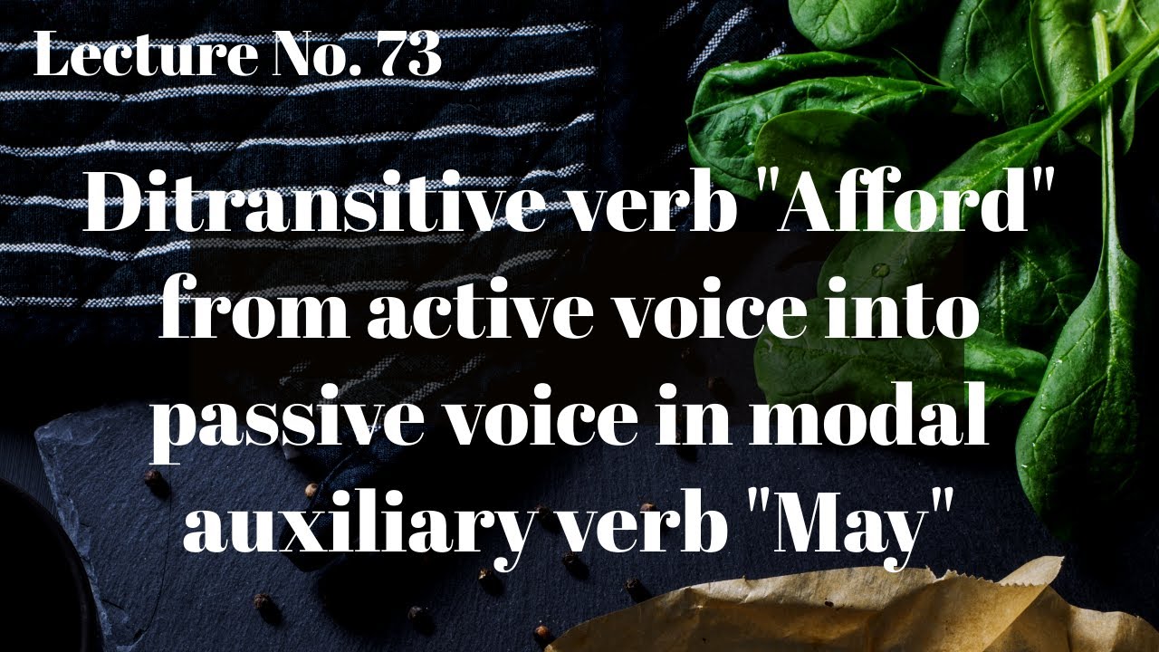 Ditransitive verb "Afford" into passive voice in Modal Auxiliary verb "May" Lecture No. 73