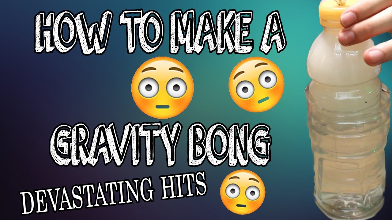 HOW TO MAKE A GRAVITY BONG