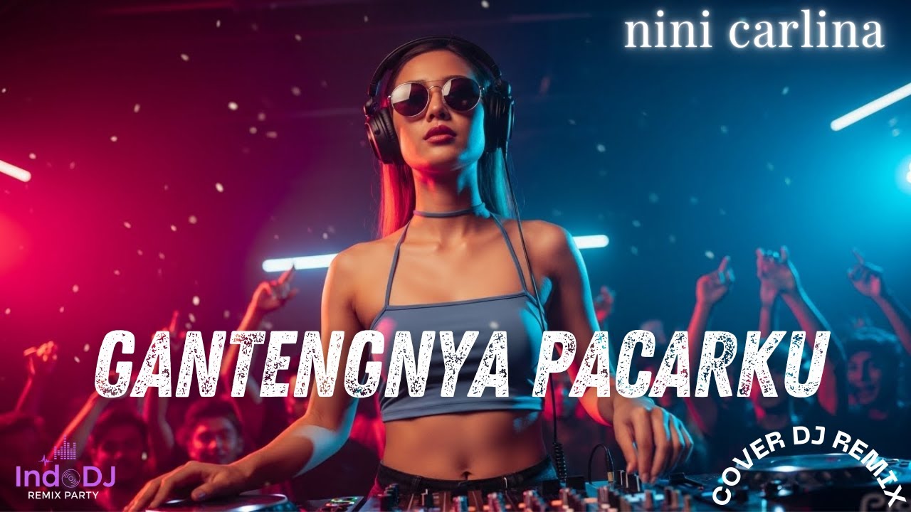 Gantengnya Pacarku – Nini Carlina (DJ Remix Full Bass Terbaru)