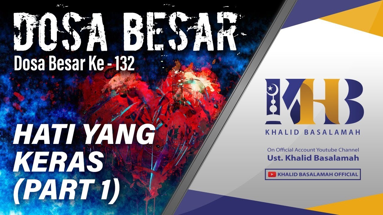 Dosa-Dosa Besar #132 (Part 1)&ndash; Kerasnya Hati &ndash; Khalid Basalamah