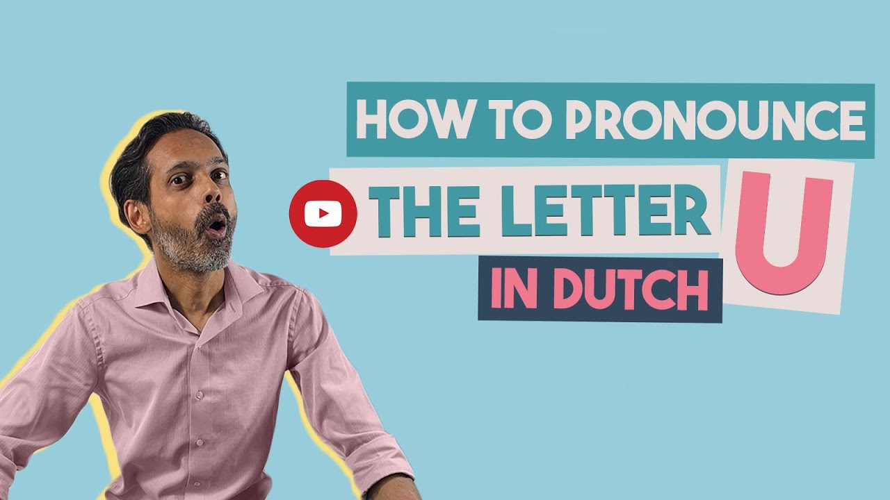 The most difficult sound to pronounce in Dutch? How to pronounce words with U
