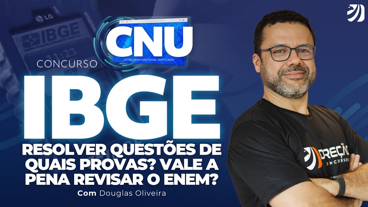 CONCURSO IBGE NO CNU: RESOLVER QUESTÕES DE QUAIS PROVAS? VALE A PENA REVISAR O ENEM? (Douglas O.)