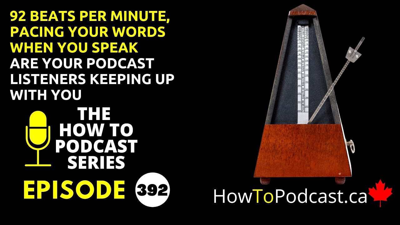 92 Beats Per Minute, Pacing Your Words When You Speak - Are Your Podcast Listeners Keeping Up