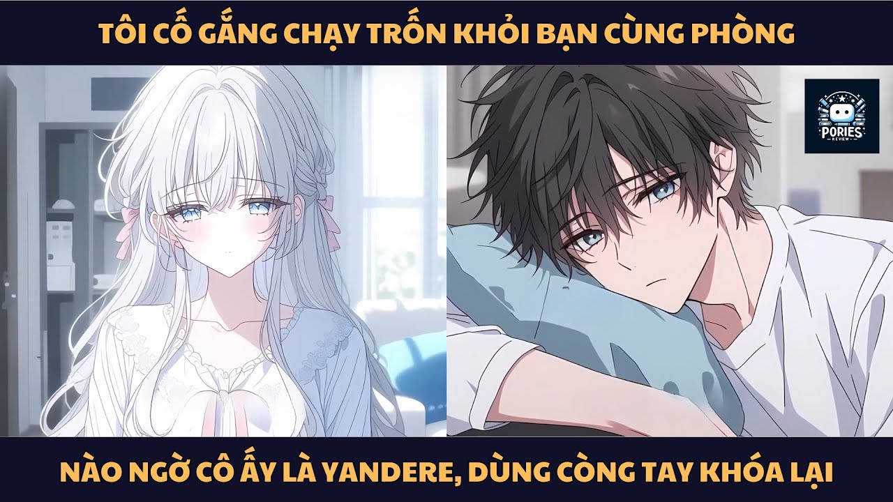 [FULL] TÔI CỐ GẮNG CHẠY TRỐN KHỎI BẠN CÙNG PHÒNG, NÀO NGỜ CÔ ẤY LÀ YANDERE, DÙNG CÒNG TAY KHÓA LẠI
