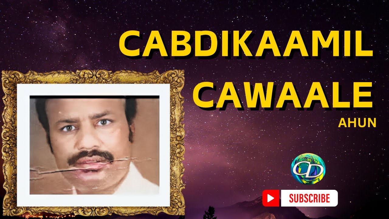 Cabdikaamil Cawaale Ahun | Heestii Labadeena Waxyood