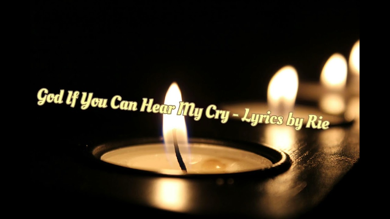God If You Can Hear My Cry - Lyrics by Rie 