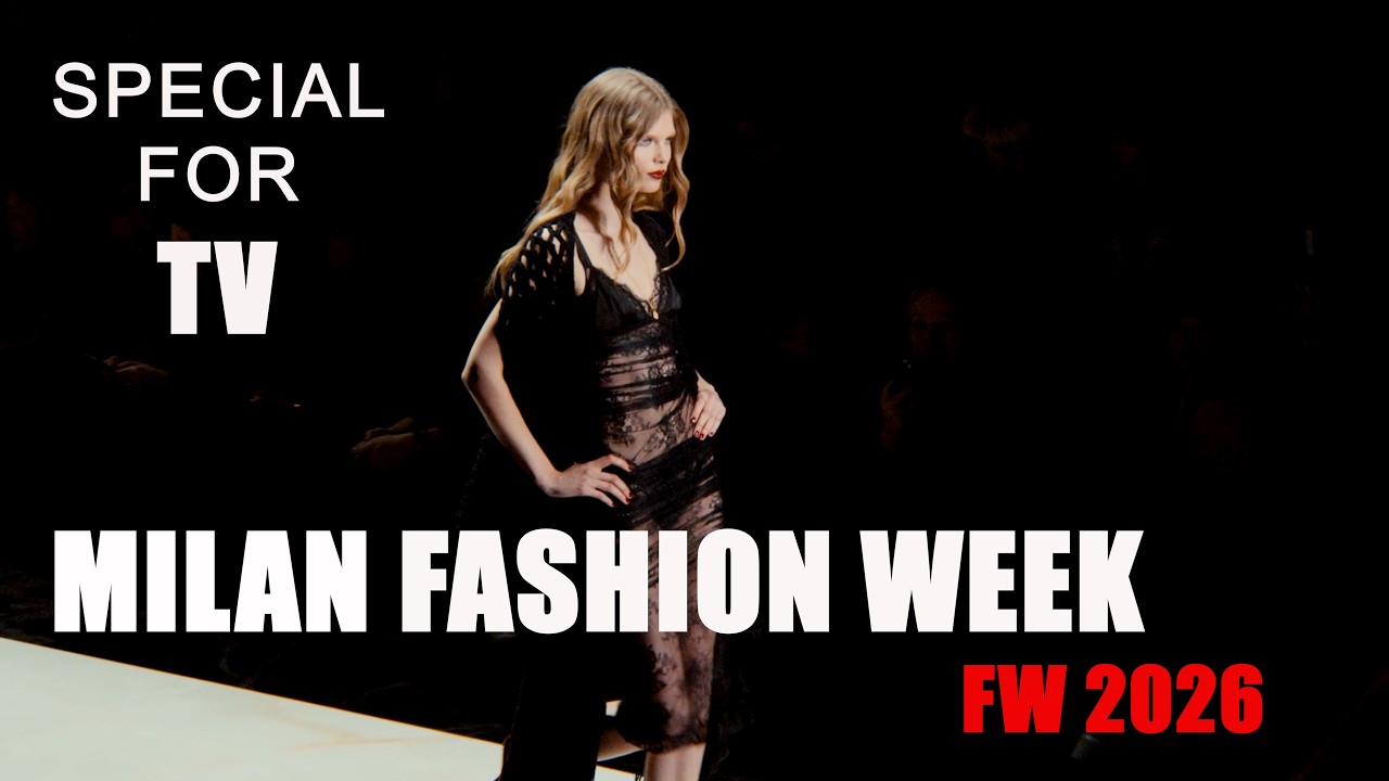 MILAN FASHION WEEK Fall 2026 - Special for TV