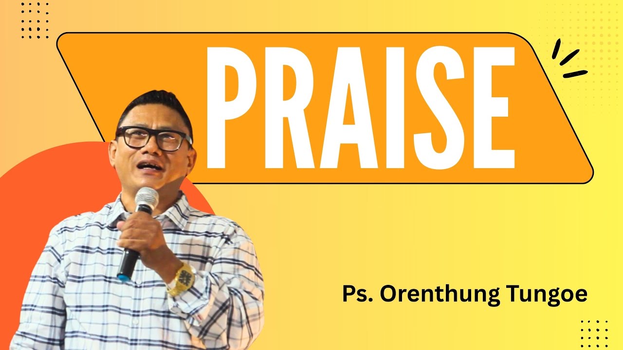 PRAISE (Nagamese) | Ps Orenthung Tungoe