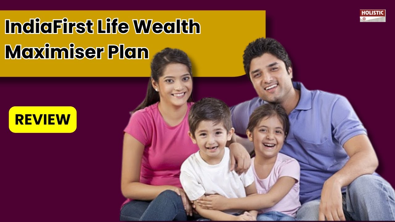 IndiaFirst Life Wealth Maximiser Plan: Good or Bad? An Insightful ULIP Review | Holistic Investment