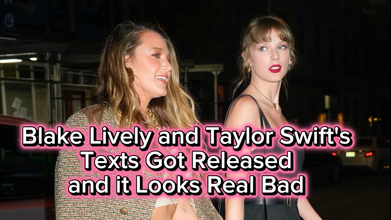 Taylor Swift and Blake Lively's Texts Got Released and it Looks Real Bad 😖