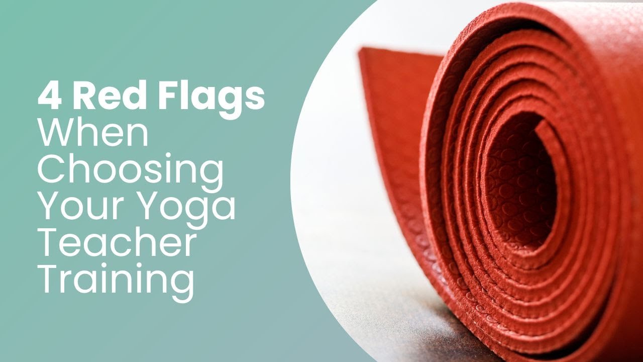 4 Red Flags When Choosing Your Yoga Teacher Training