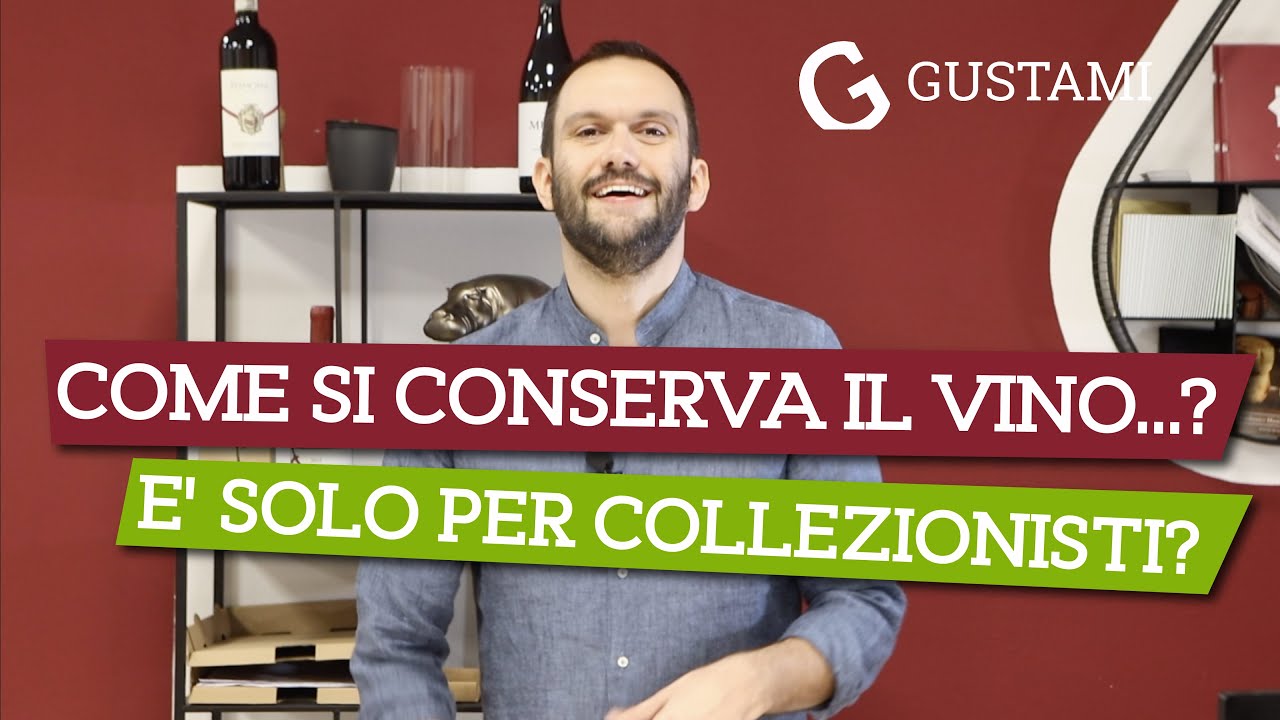 Ma come si conserva il vino...? E' solo per collezionisti?