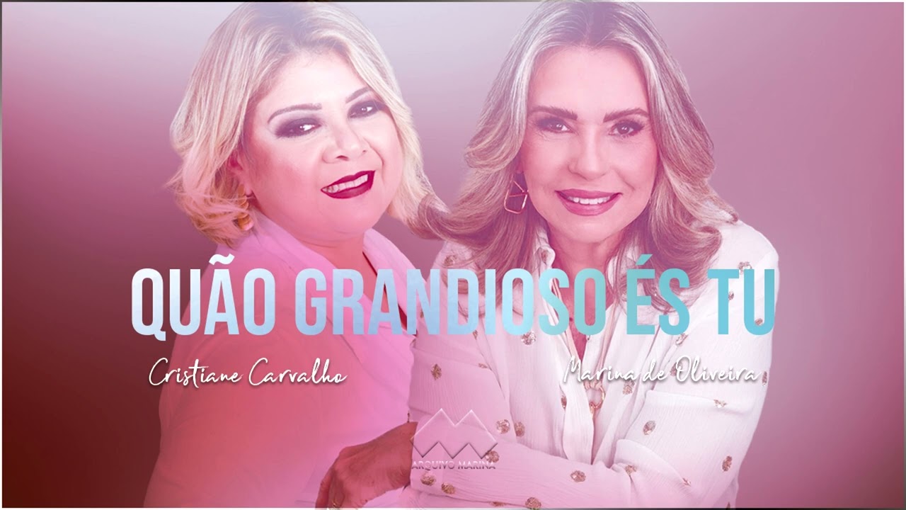 Quão Grandioso És Tu - Marina de Oliveira e Cristiane Carvalho [MASHUP - ÁUDIO]