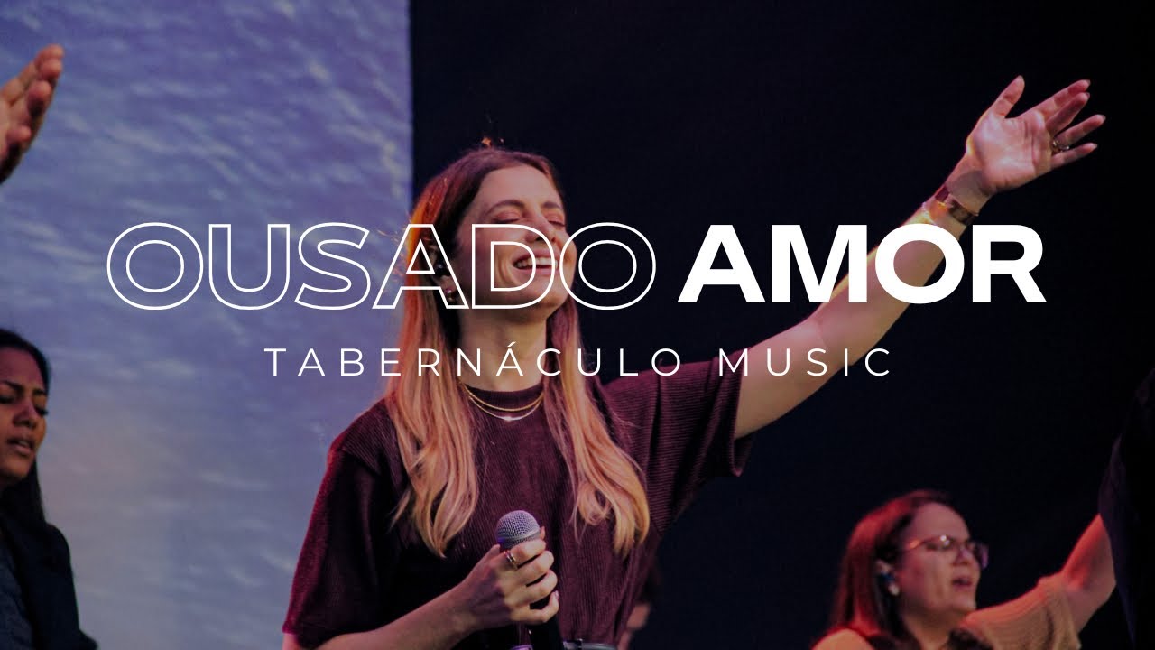 OUSADO AMOR | Tabernáculo Music