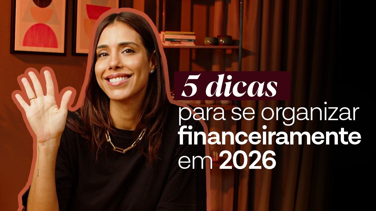 5 DICAS PARA SE ORGANIZAR FINANCEIRAMENTE EM 2026
