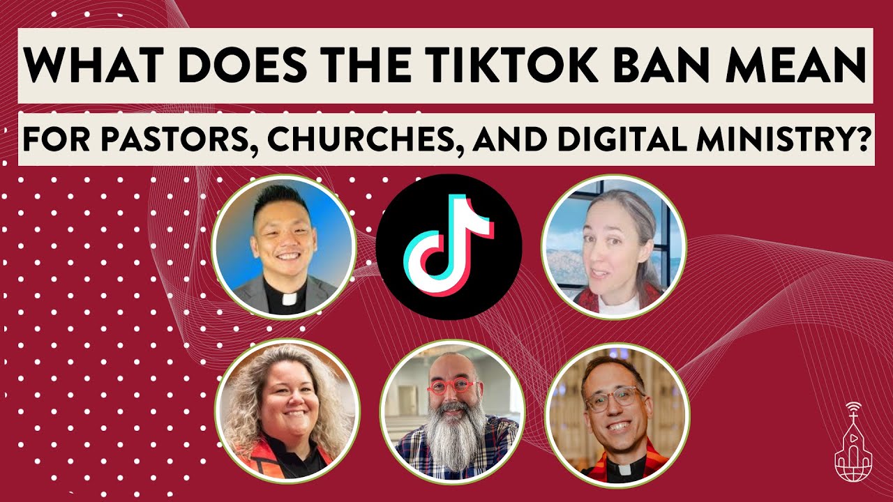 What Does the (Potential) TikTok Ban Mean for Pastors, Churches, and Digital Ministry?