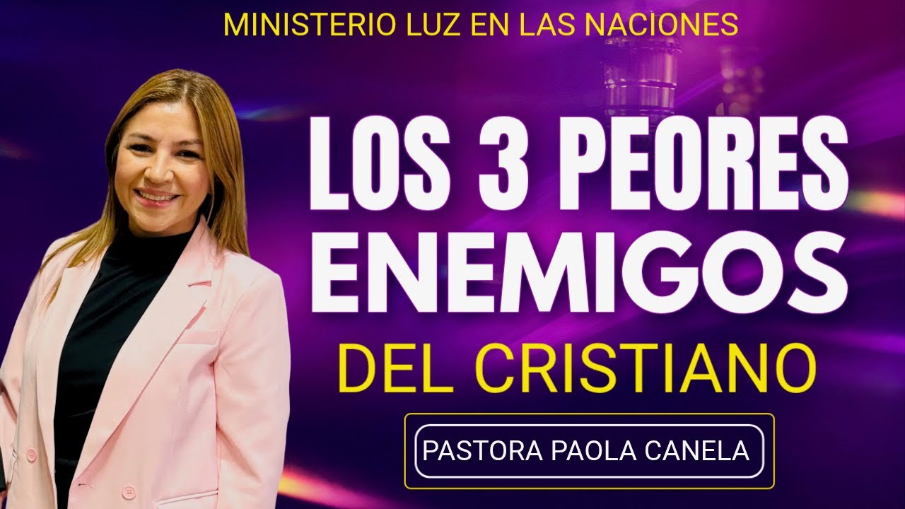 Los Tres Peores Enemigos del Cristiano Pastora Paola Canela