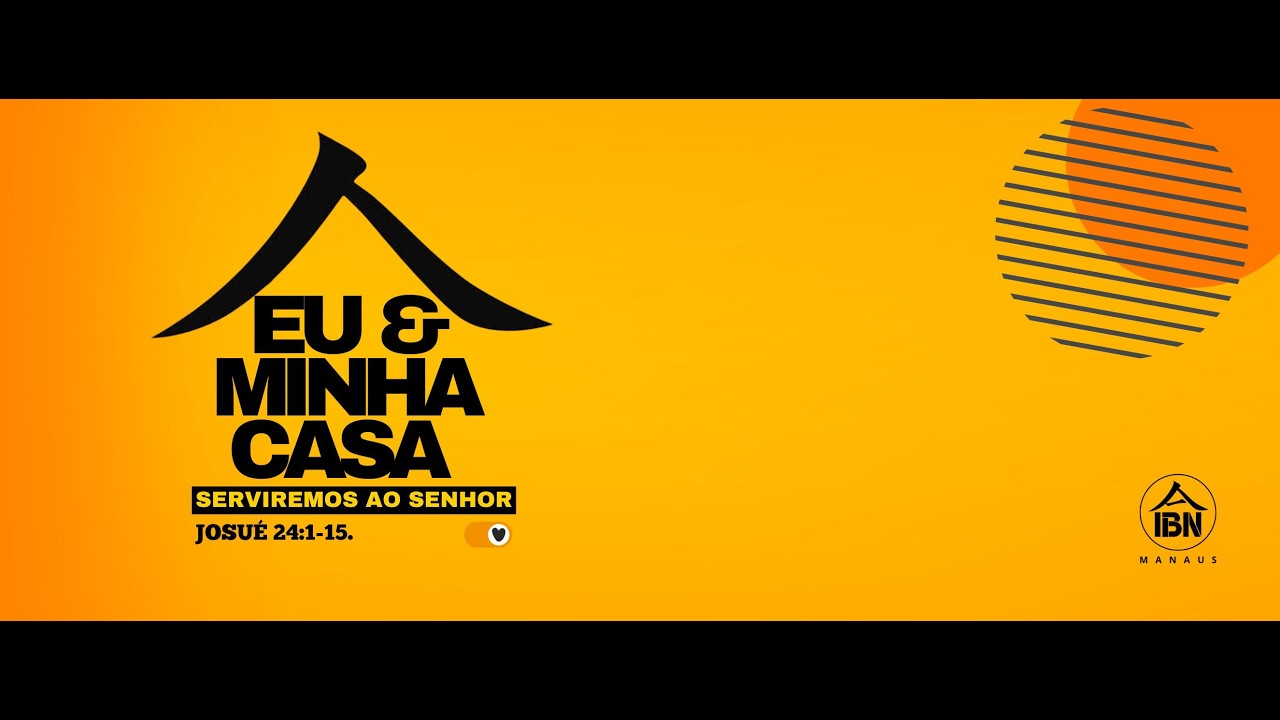 CULTO DE CELEBRAÇÃO E ADORAÇÃO I EU MINHA CASA SERVIREMOS AO SENHOR