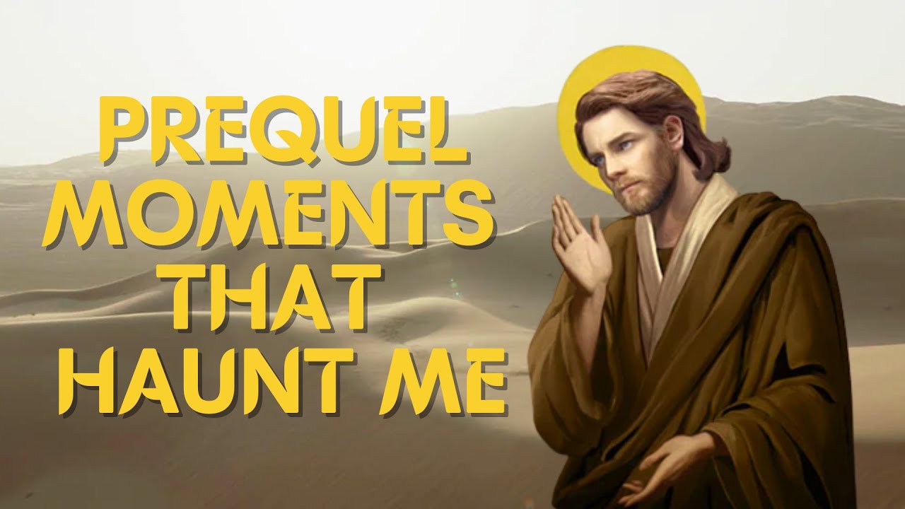 prequel moments that positively haunt me