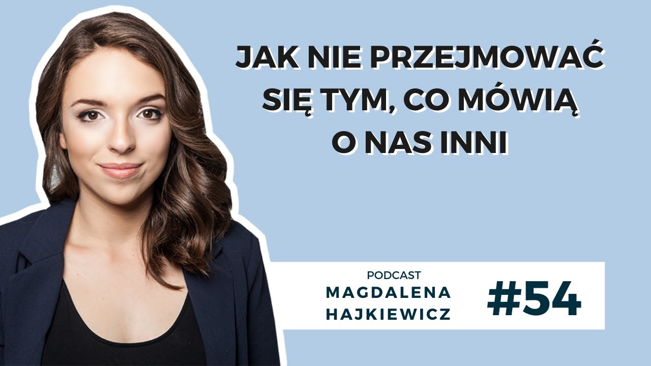 #54 Jak nie przejmować się tym, co mówią o nas inni
