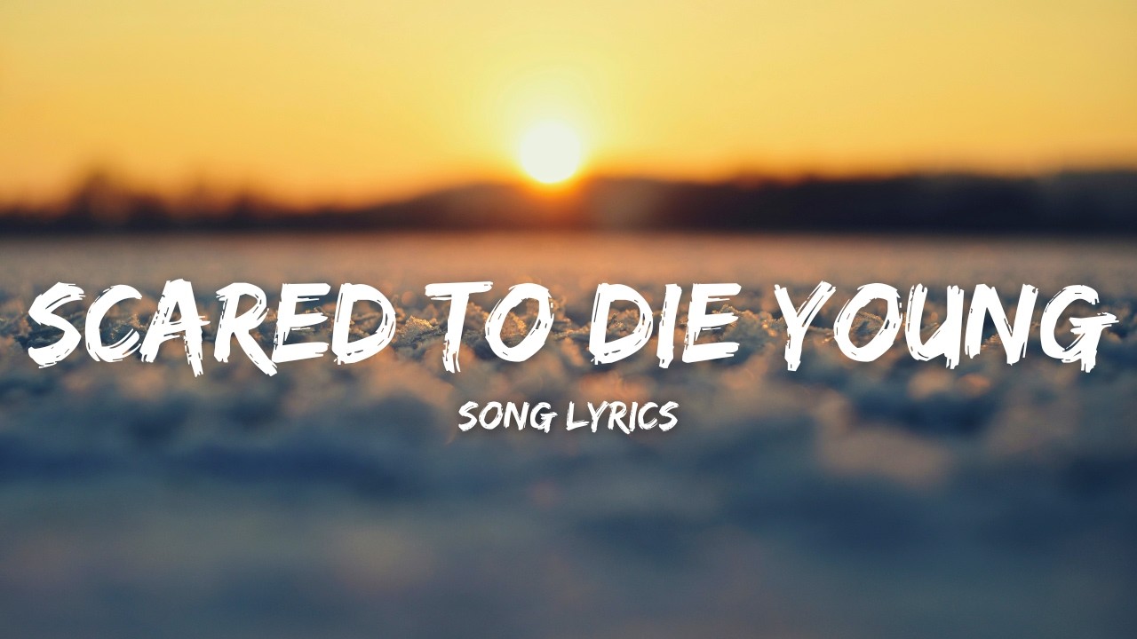 Scared to Die Young - Full Song (Lyrics)