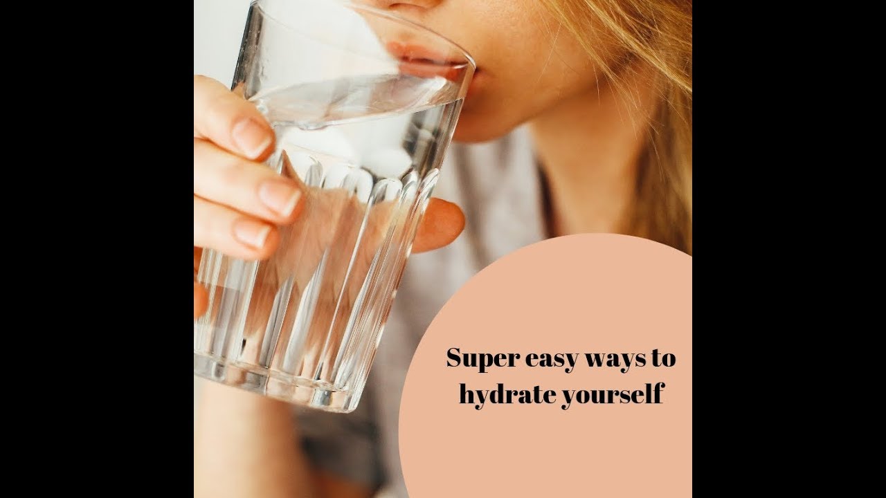 Super easy ways you can hydrate yourself