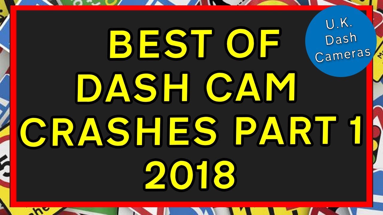 Best of Dashcam Crashes Part 1 2018 - U.K. Dash Cameras Special
