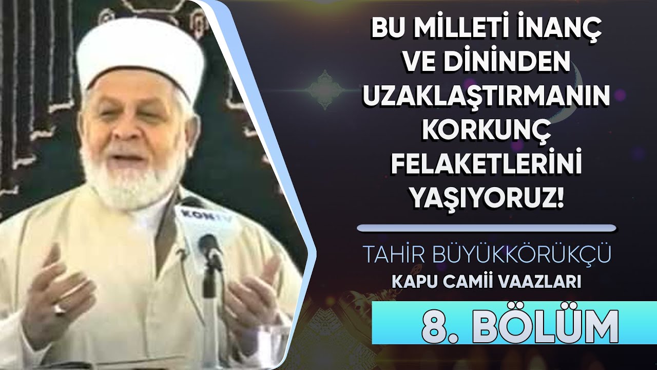 Tahir Büyükkörükçü Hocaefendi - Kapu Camii Vaazları - 8.Bölüm