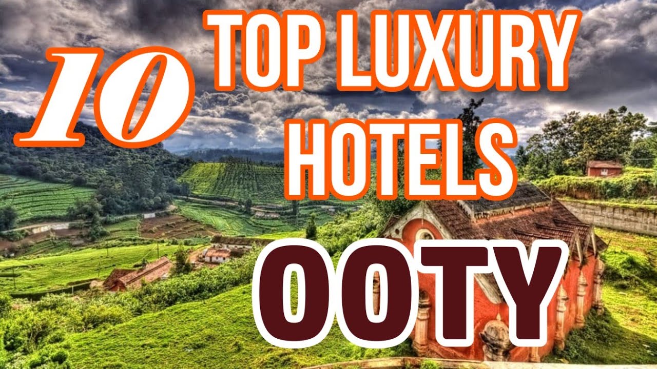 Top 10 Luxury Hotels in Ooty !Top Star hotels Ooty !Best hotels in Ooty! Best Resorts Ooty Tamilnadu