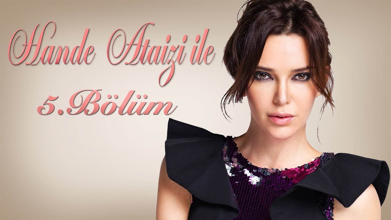 Hande Ataizi ile | 27 EKİM 2017 - 5. BÖLÜM TEK PARÇA