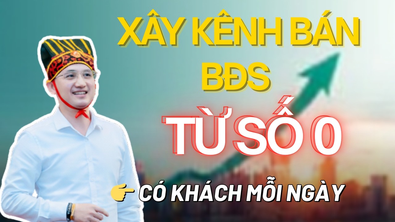 Hướng dẫn xây kênh bán bất động sản hiệu quả