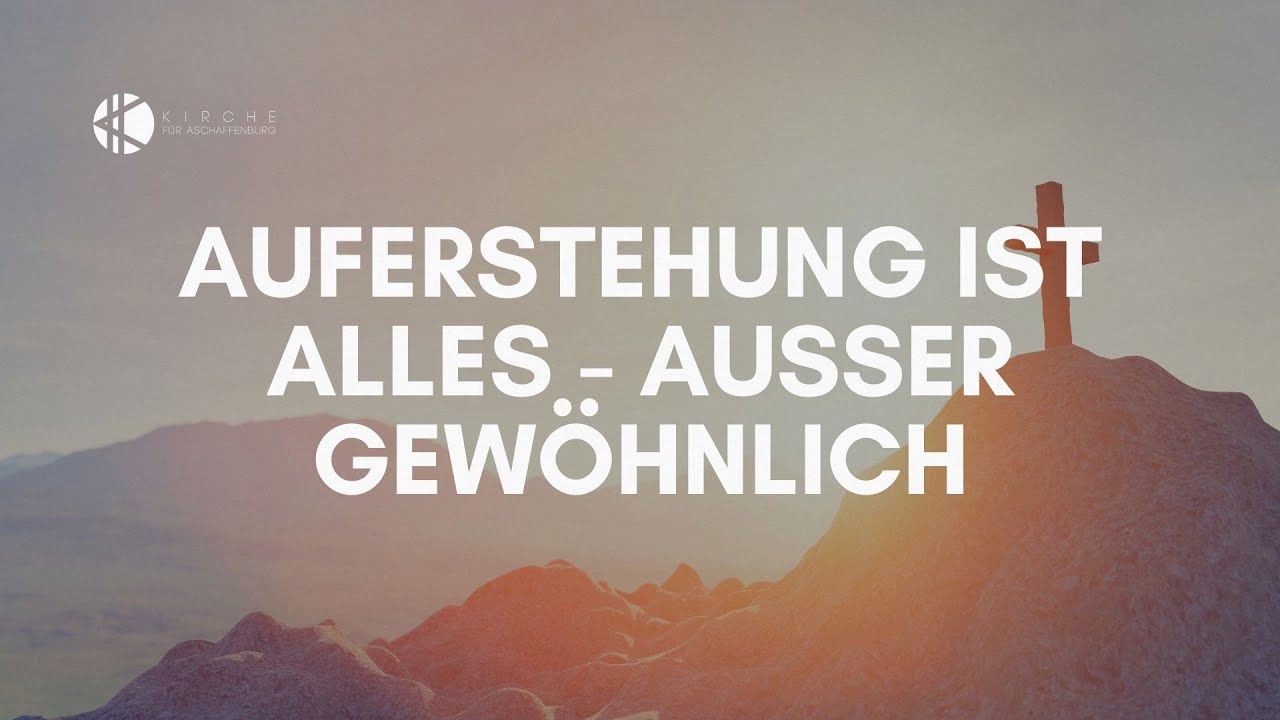 Auferstehung ist alles - außer gewöhnlich - KircheAB