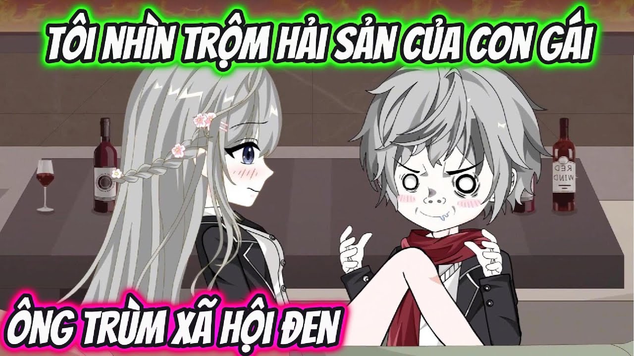 Tôi Nhìn Trộm Hải Sản Của Con Gái Ông Trùm Xã Hội Đen | KK VietSub