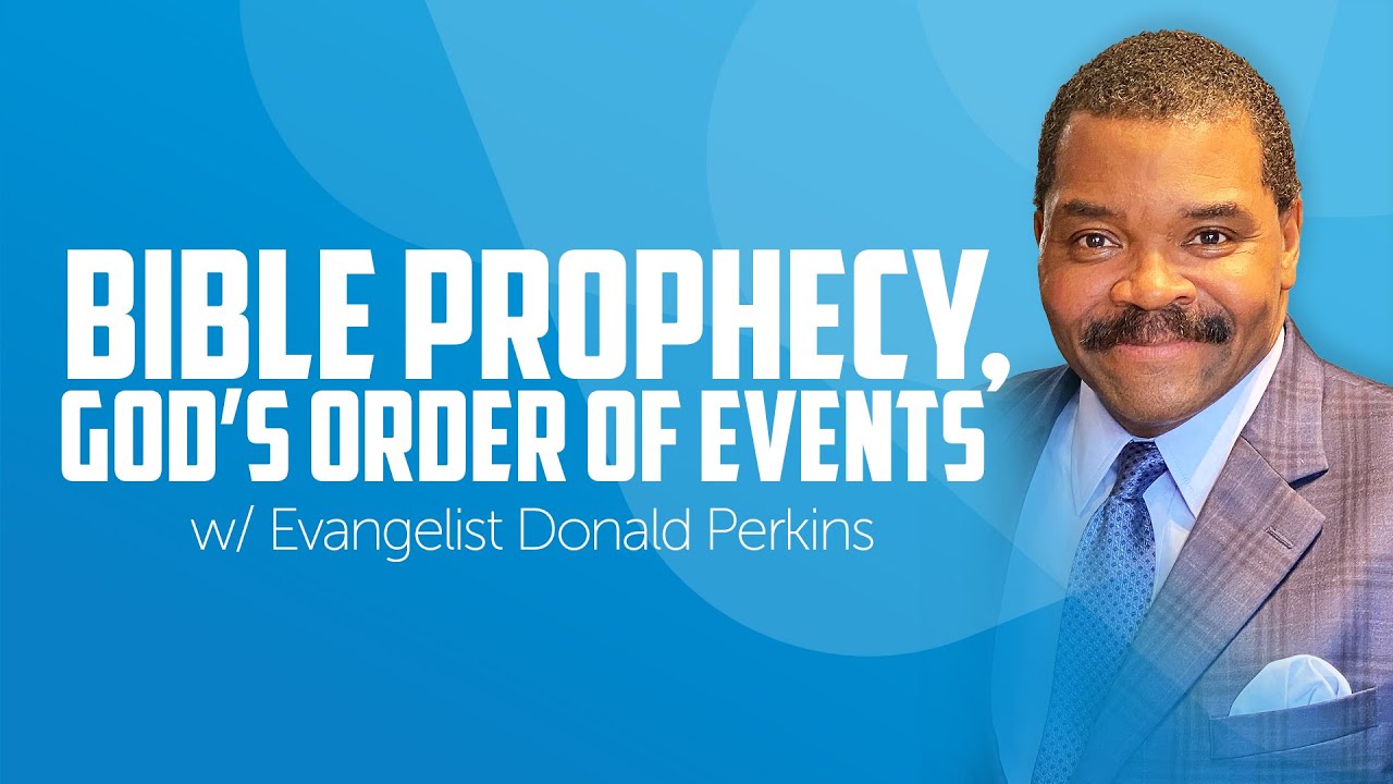 Bible Prophecy, God's Order of Events | Evangelist Donald Perkins
